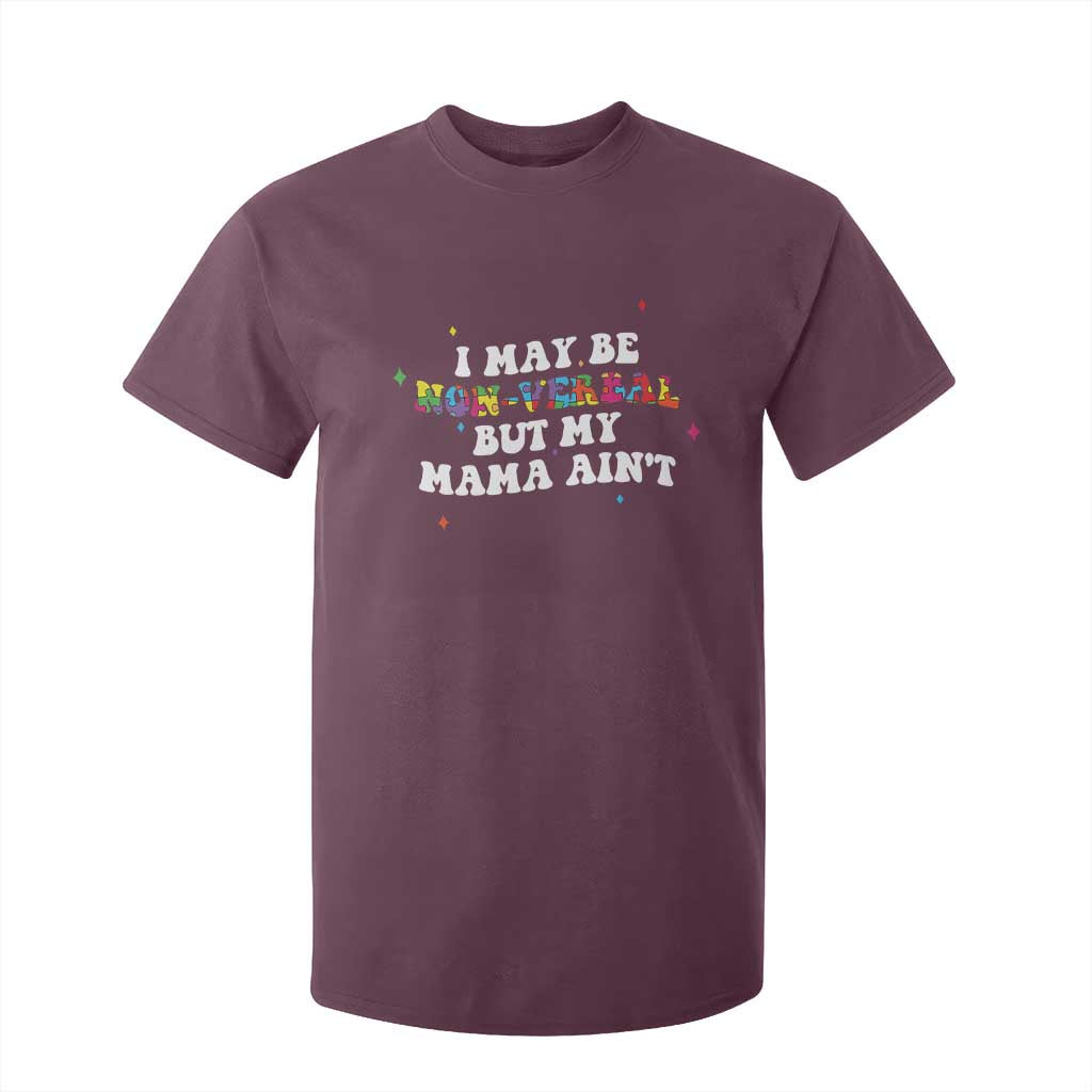 Funny Autism Awareness Mom T Shirt For Kid I May Be Non Verbal But My Mama Ain't TS11 Maroon Print Your Wear