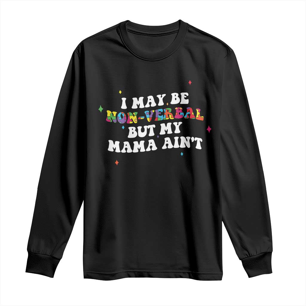 Funny Autism Awareness Mom Long Sleeve Shirt I May Be Non Verbal But My Mama Ain't TS11 Black Print Your Wear