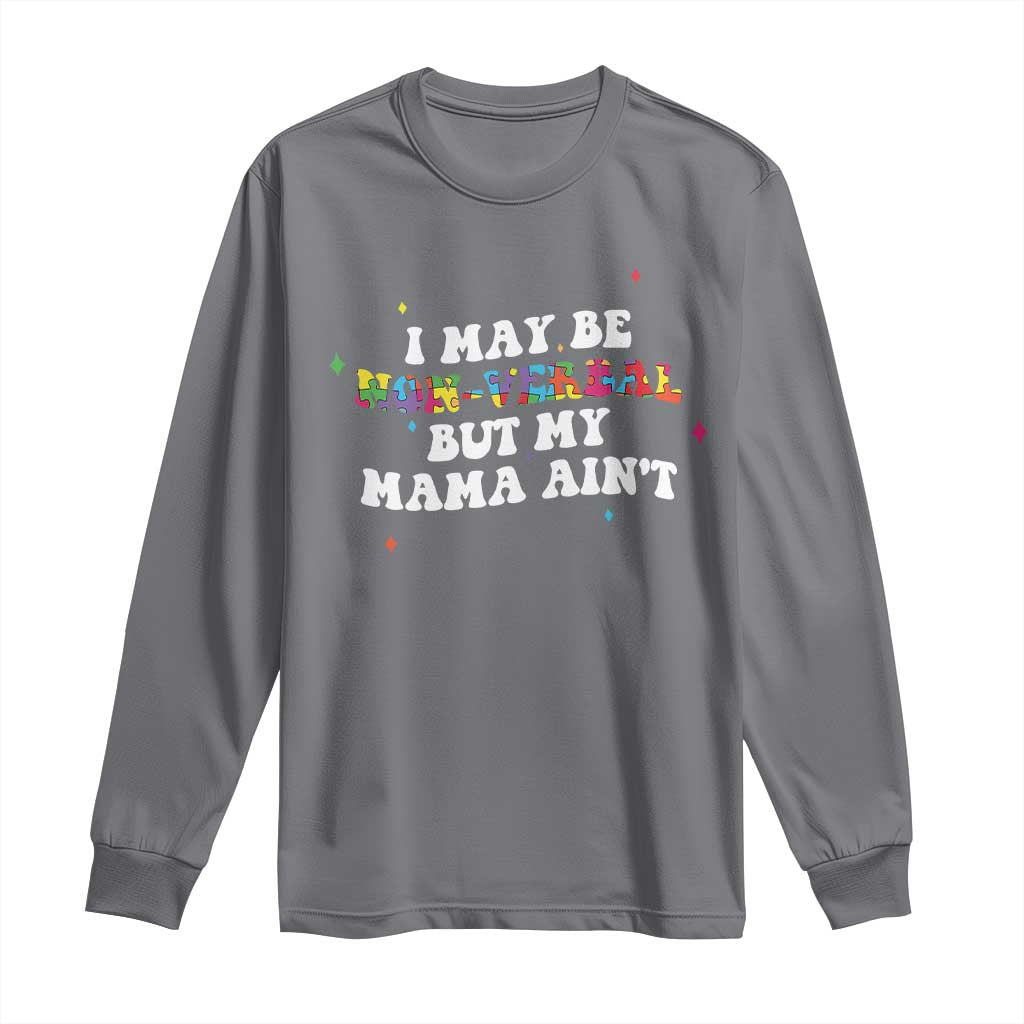 Funny Autism Awareness Mom Long Sleeve Shirt I May Be Non Verbal But My Mama Ain't TS11 Charcoal Print Your Wear