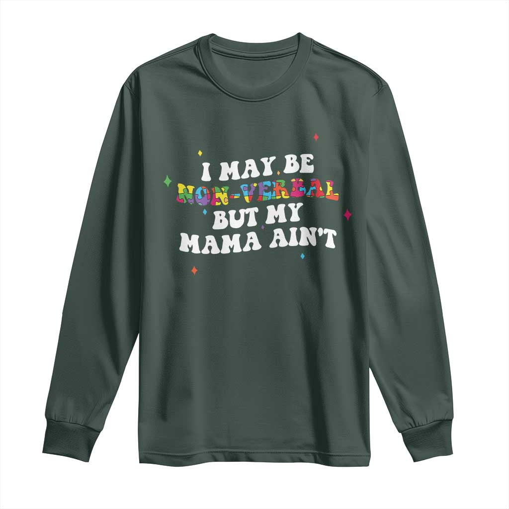 Funny Autism Awareness Mom Long Sleeve Shirt I May Be Non Verbal But My Mama Ain't TS11 Dark Forest Green Print Your Wear