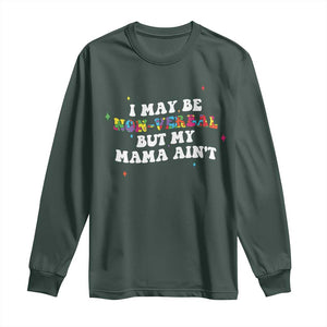 Funny Autism Awareness Mom Long Sleeve Shirt I May Be Non Verbal But My Mama Ain't TS11 Dark Forest Green Print Your Wear