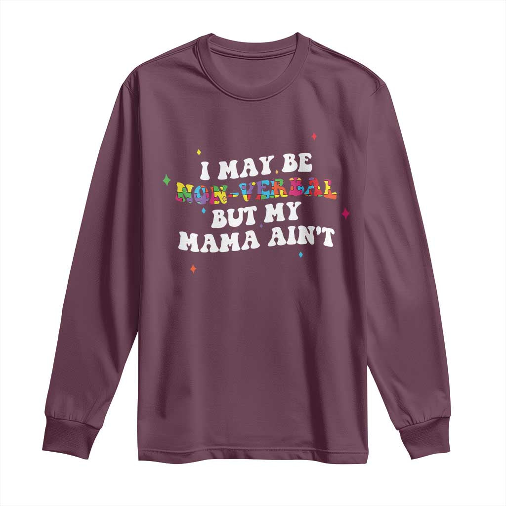 Funny Autism Awareness Mom Long Sleeve Shirt I May Be Non Verbal But My Mama Ain't TS11 Maroon Print Your Wear