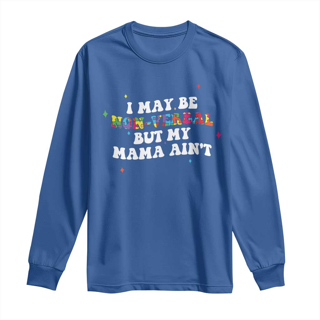 Funny Autism Awareness Mom Long Sleeve Shirt I May Be Non Verbal But My Mama Ain't TS11 Royal Blue Print Your Wear