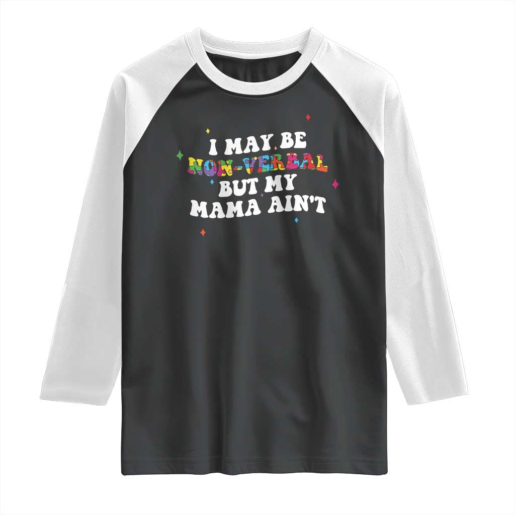Funny Autism Awareness Mom Raglan Shirt I May Be Non Verbal But My Mama Ain't TS11 Black White Print Your Wear