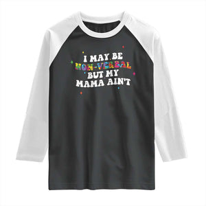 Funny Autism Awareness Mom Raglan Shirt I May Be Non Verbal But My Mama Ain't TS11 Black White Print Your Wear