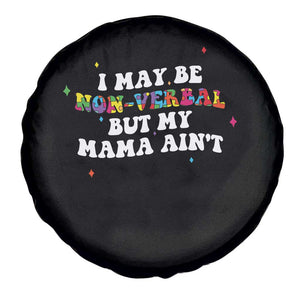 Funny Autism Awareness Mom Spare Tire Cover I May Be Non Verbal But My Mama Ain't TS11 Print Your Wear