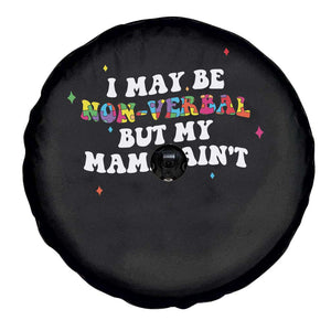 Funny Autism Awareness Mom Spare Tire Cover I May Be Non Verbal But My Mama Ain't TS11 Print Your Wear
