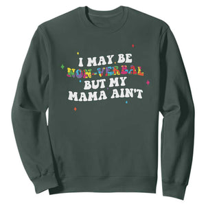 Funny Autism Awareness Mom Sweatshirt I May Be Non Verbal But My Mama Ain't TS11 Dark Forest Green Print Your Wear