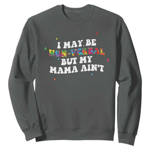 Funny Autism Awareness Mom Sweatshirt I May Be Non Verbal But My Mama Ain't TS11 Dark Heather Print Your Wear