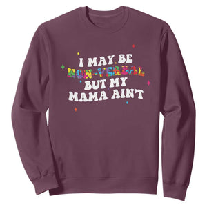 Funny Autism Awareness Mom Sweatshirt I May Be Non Verbal But My Mama Ain't TS11 Maroon Print Your Wear