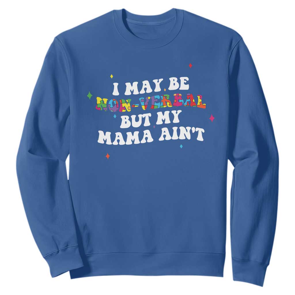 Funny Autism Awareness Mom Sweatshirt I May Be Non Verbal But My Mama Ain't TS11 Royal Blue Print Your Wear