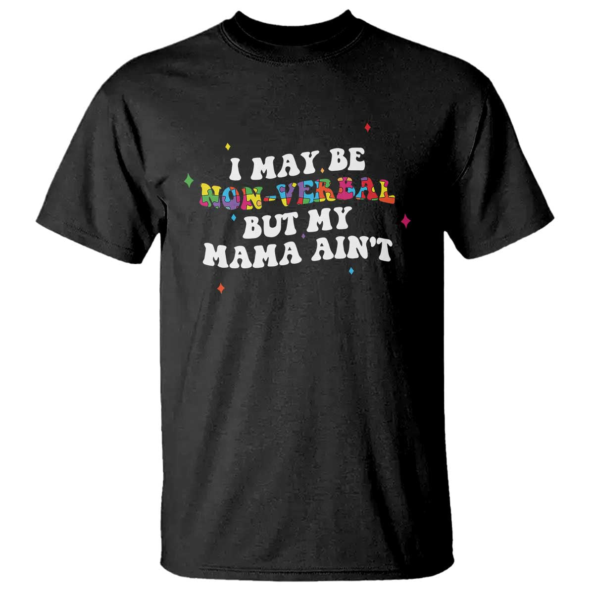 Funny Autism Awareness Mom T Shirt I May Be Non Verbal But My Mama Ain't TS11 Black Print Your Wear