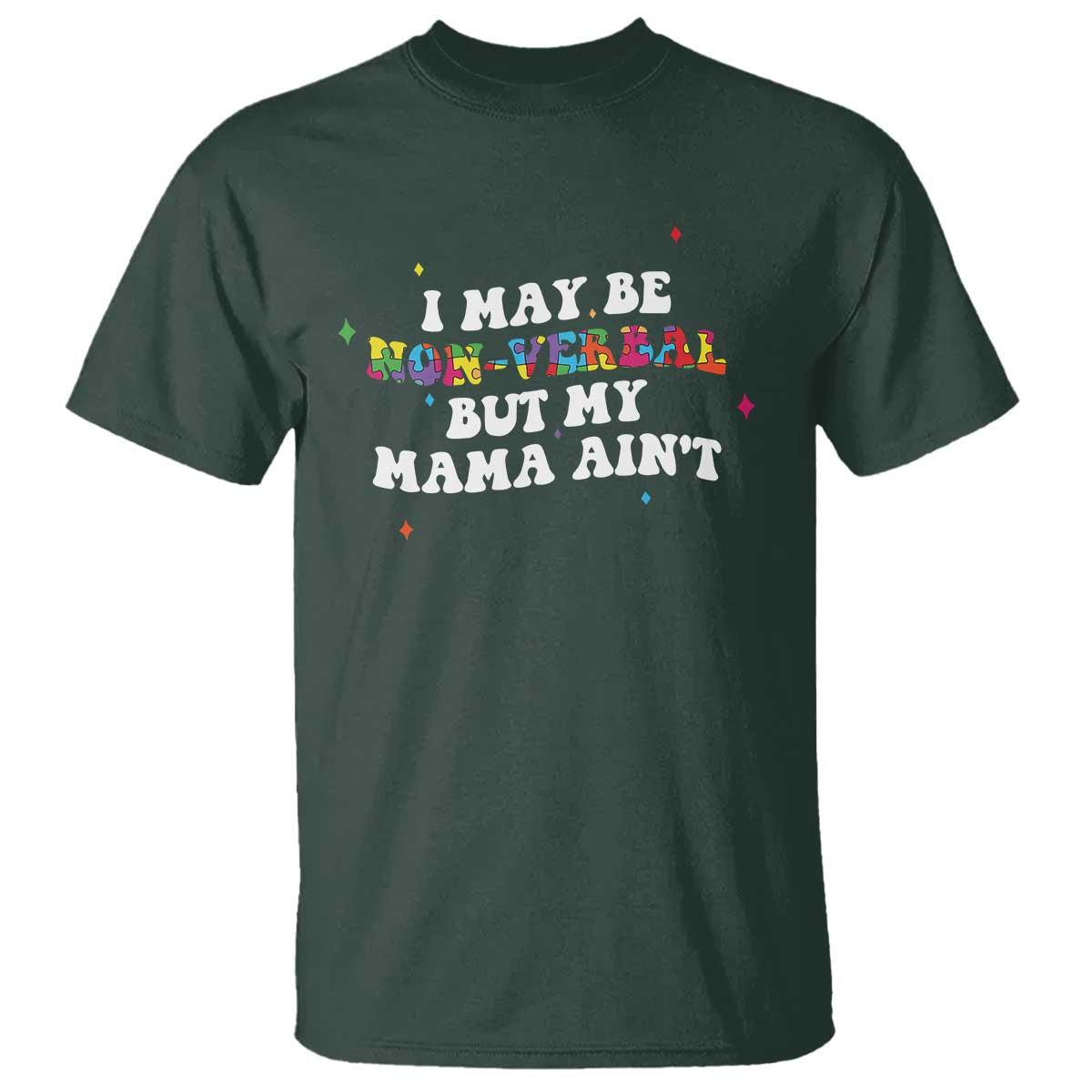 Funny Autism Awareness Mom T Shirt I May Be Non Verbal But My Mama Ain't TS11 Dark Forest Green Print Your Wear