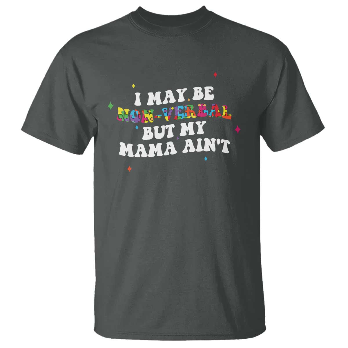 Funny Autism Awareness Mom T Shirt I May Be Non Verbal But My Mama Ain't TS11 Dark Heather Print Your Wear