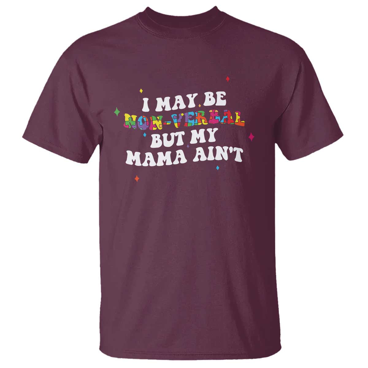 Funny Autism Awareness Mom T Shirt I May Be Non Verbal But My Mama Ain't TS11 Maroon Print Your Wear