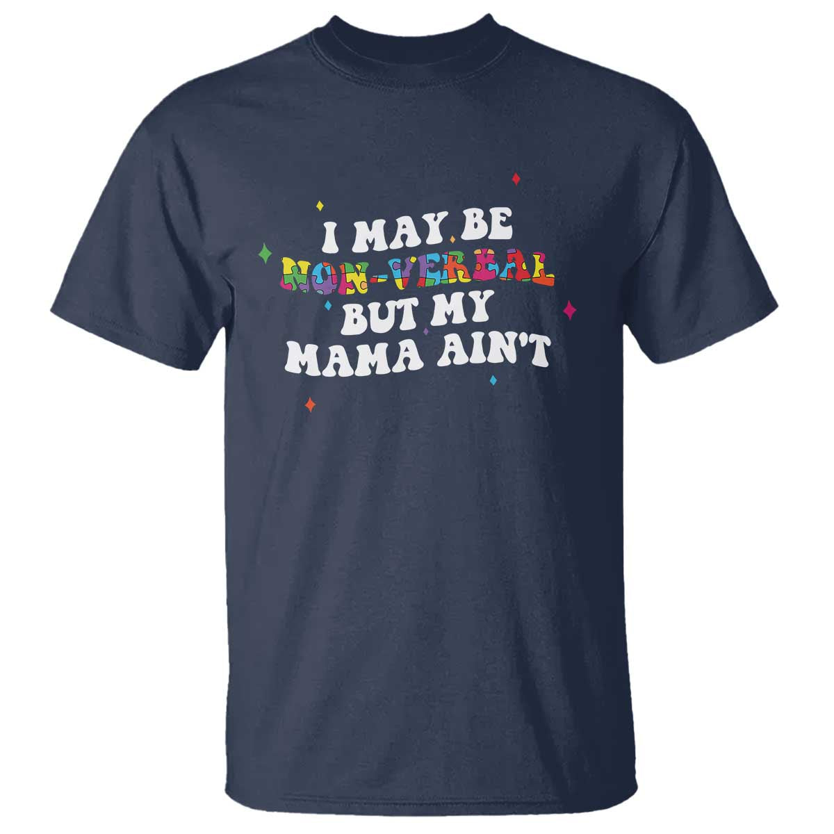 Funny Autism Awareness Mom T Shirt I May Be Non Verbal But My Mama Ain't TS11 Navy Print Your Wear