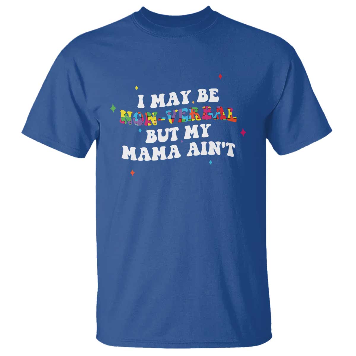 Funny Autism Awareness Mom T Shirt I May Be Non Verbal But My Mama Ain't TS11 Royal Blue Print Your Wear