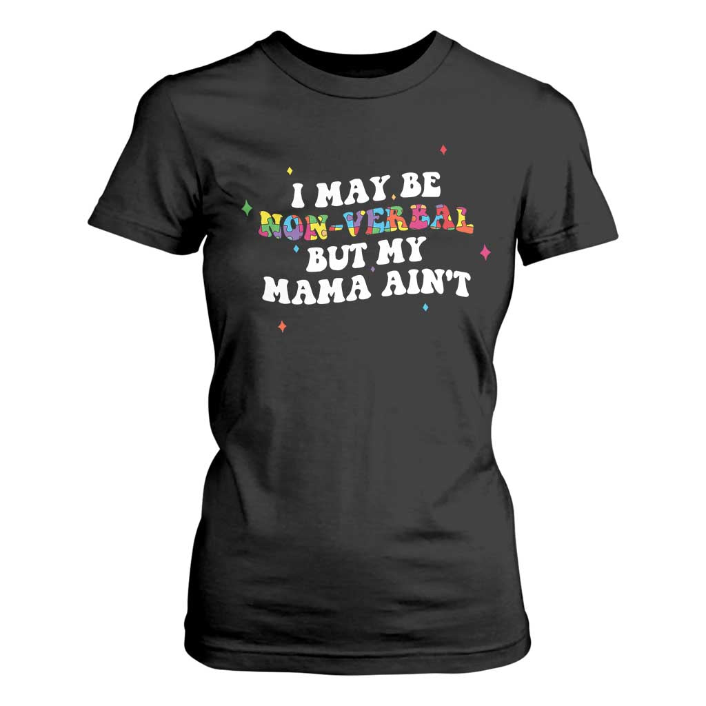 Funny Autism Awareness Mom T Shirt For Women I May Be Non Verbal But My Mama Ain't TS11 Black Print Your Wear