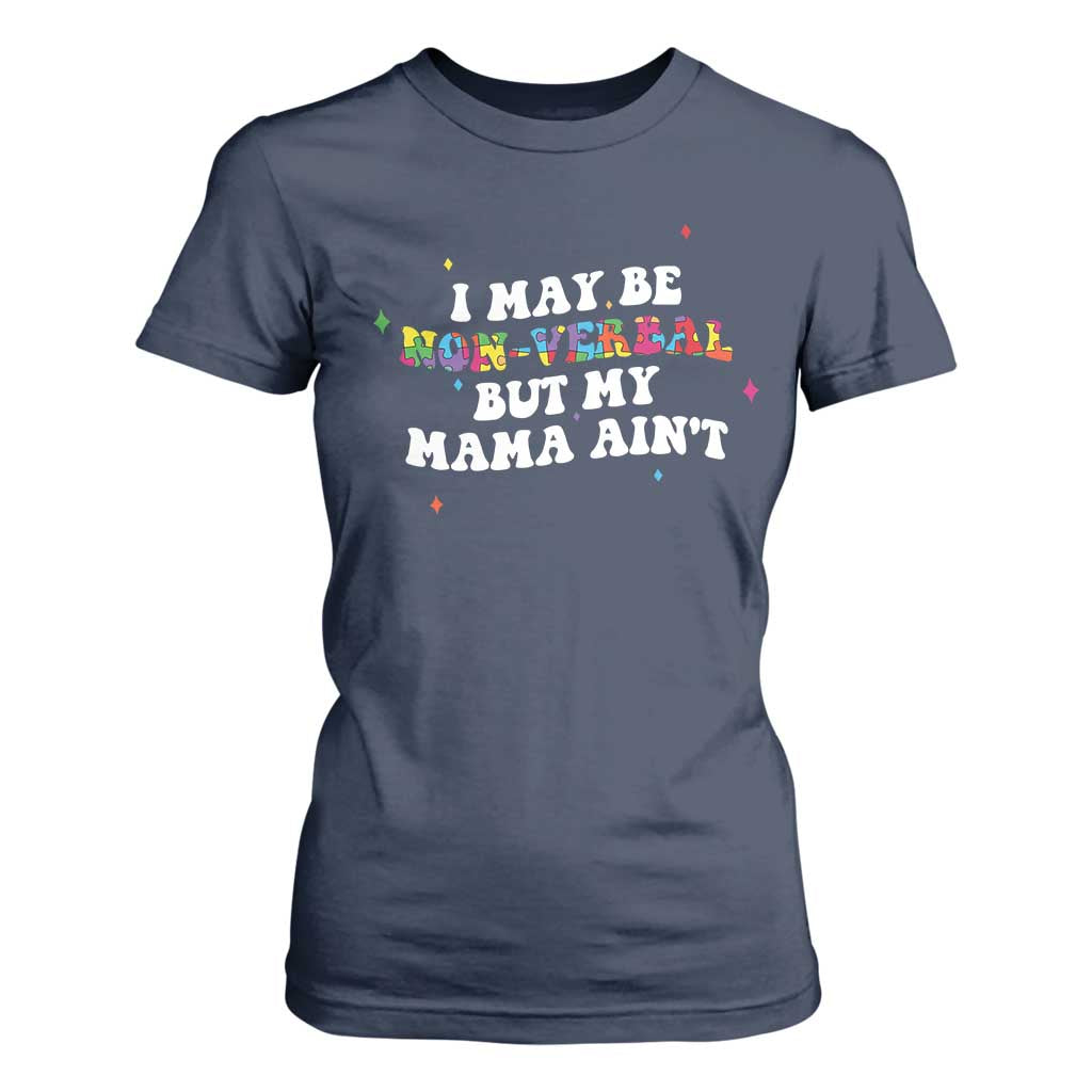 Funny Autism Awareness Mom T Shirt For Women I May Be Non Verbal But My Mama Ain't TS11 Navy Print Your Wear