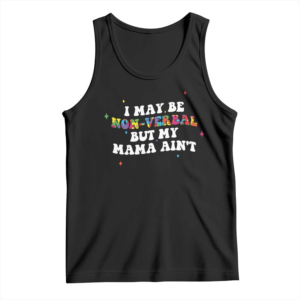 Funny Autism Awareness Mom Tank Top I May Be Non Verbal But My Mama Ain't TS11 Black Print Your Wear