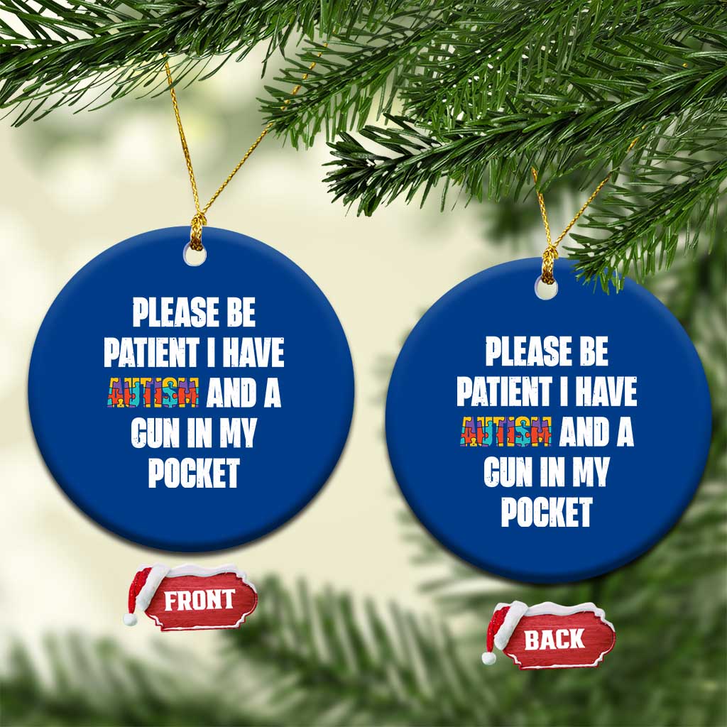 Funny Please Be Patient I Have Autism And A Gun In My Pocket Ceramic Ornament Autism Awareness TS11 1pc Blue Print Your Wear
