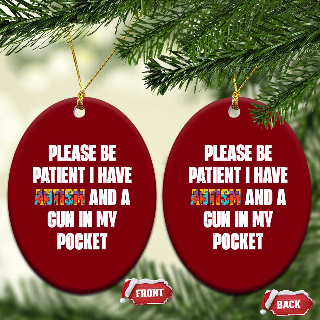 Funny Please Be Patient I Have Autism And A Gun In My Pocket Ceramic Ornament Autism Awareness TS11 Print Your Wear