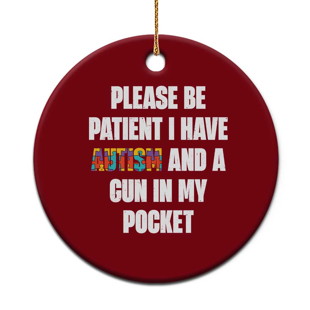 Funny Please Be Patient I Have Autism And A Gun In My Pocket Ceramic Ornament Autism Awareness TS11 1pc Red Print Your Wear