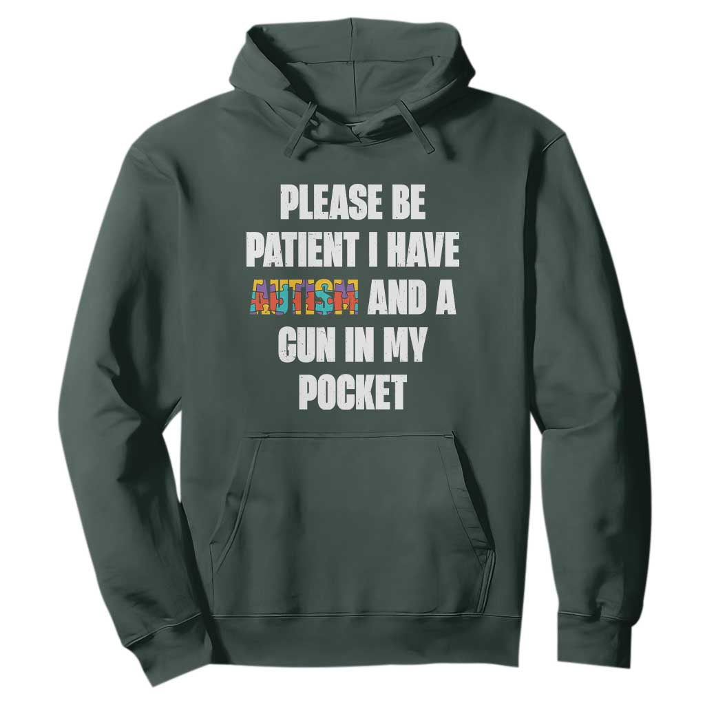 Funny Please Be Patient I Have Autism And A Gun In My Pocket Hoodie Autism Awareness TS11 Dark Forest Green Print Your Wear