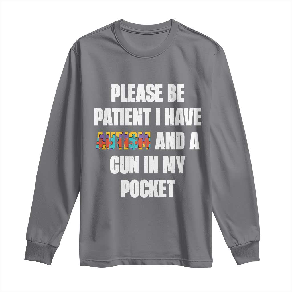 Funny Please Be Patient I Have Autism And A Gun In My Pocket Long Sleeve Shirt Autism Awareness TS11 Charcoal Print Your Wear