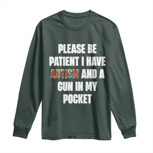Funny Please Be Patient I Have Autism And A Gun In My Pocket Long Sleeve Shirt Autism Awareness TS11 Dark Forest Green Print Your Wear