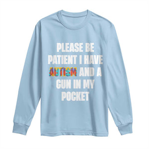 Funny Please Be Patient I Have Autism And A Gun In My Pocket Long Sleeve Shirt Autism Awareness TS11 Light Blue Print Your Wear