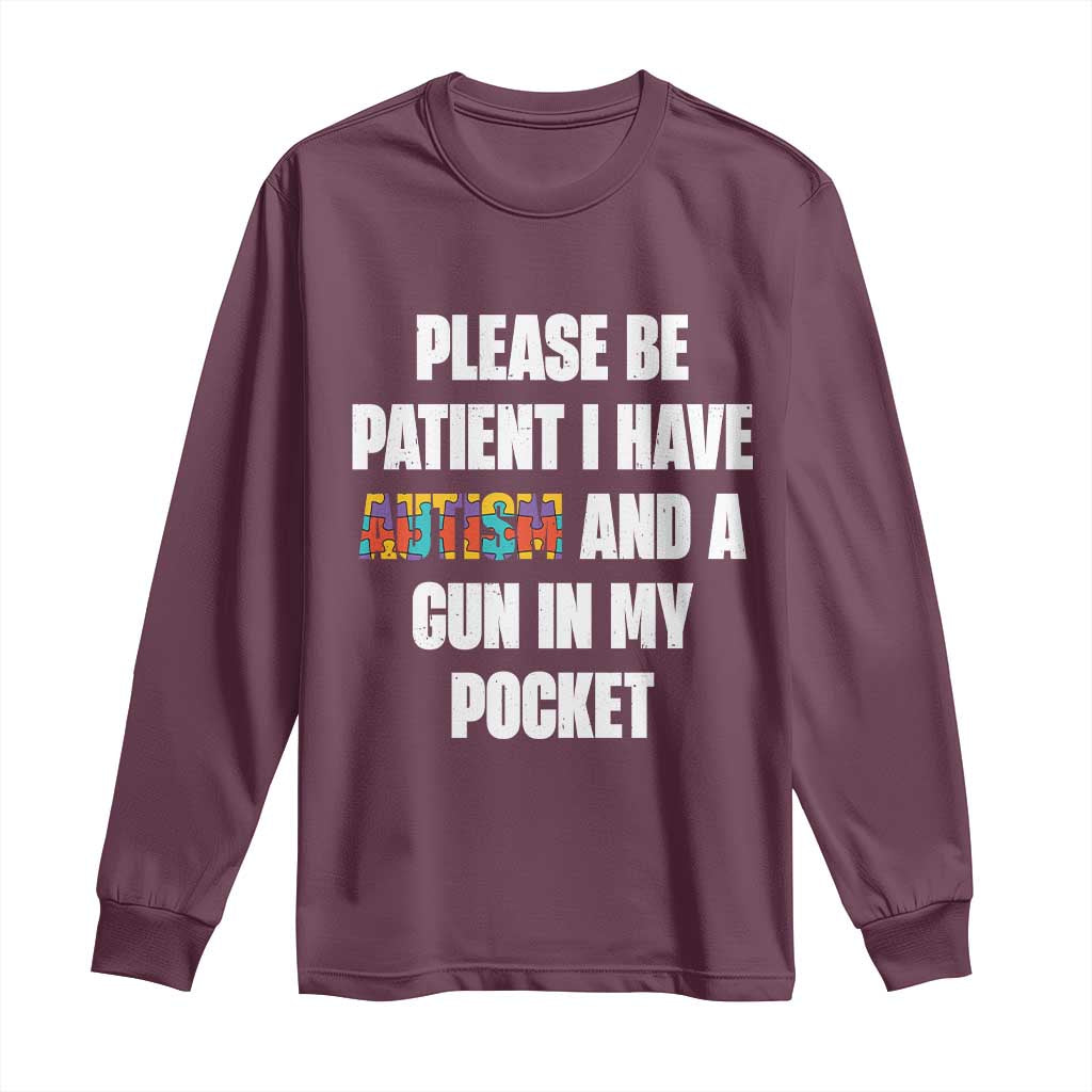 Funny Please Be Patient I Have Autism And A Gun In My Pocket Long Sleeve Shirt Autism Awareness TS11 Maroon Print Your Wear