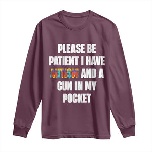 Funny Please Be Patient I Have Autism And A Gun In My Pocket Long Sleeve Shirt Autism Awareness TS11 Maroon Print Your Wear