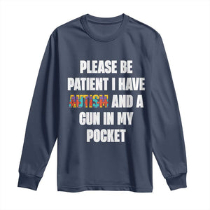 Funny Please Be Patient I Have Autism And A Gun In My Pocket Long Sleeve Shirt Autism Awareness TS11 Navy Print Your Wear