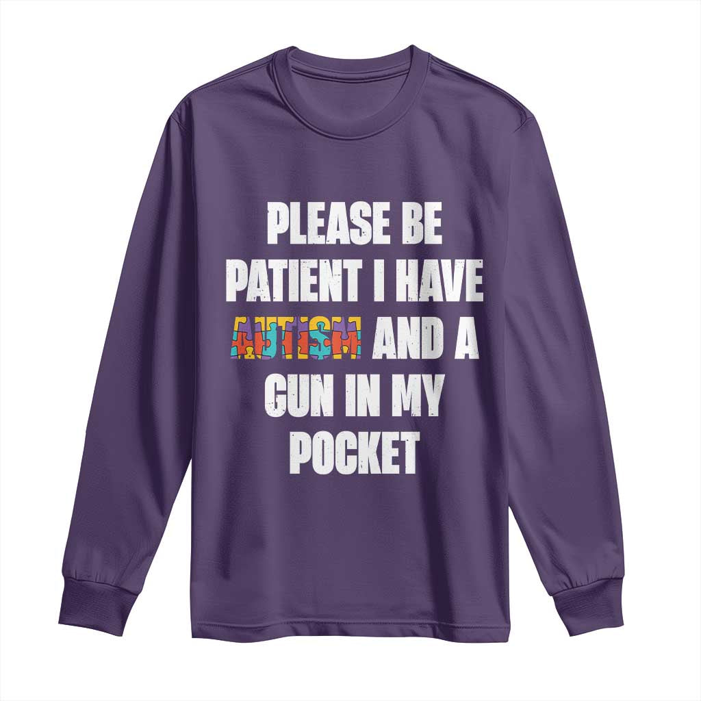 Funny Please Be Patient I Have Autism And A Gun In My Pocket Long Sleeve Shirt Autism Awareness TS11 Purple Print Your Wear