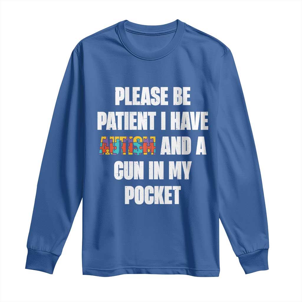 Funny Please Be Patient I Have Autism And A Gun In My Pocket Long Sleeve Shirt Autism Awareness TS11 Royal Blue Print Your Wear