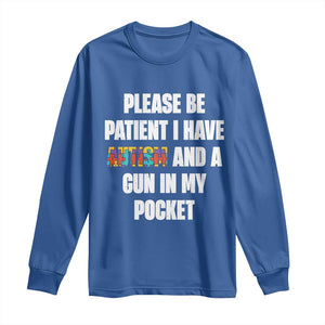 Funny Please Be Patient I Have Autism And A Gun In My Pocket Long Sleeve Shirt Autism Awareness TS11 Royal Blue Print Your Wear