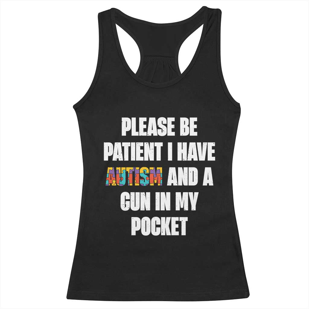 Funny Please Be Patient I Have Autism And A Gun In My Pocket Racerback Tank Top Autism Awareness TS11 Black Print Your Wear
