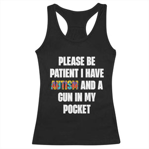 Funny Please Be Patient I Have Autism And A Gun In My Pocket Racerback Tank Top Autism Awareness TS11 Black Print Your Wear