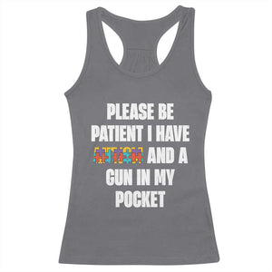 Funny Please Be Patient I Have Autism And A Gun In My Pocket Racerback Tank Top Autism Awareness TS11 Charcoal Print Your Wear