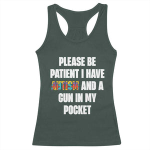 Funny Please Be Patient I Have Autism And A Gun In My Pocket Racerback Tank Top Autism Awareness TS11 Dark Forest Green Print Your Wear