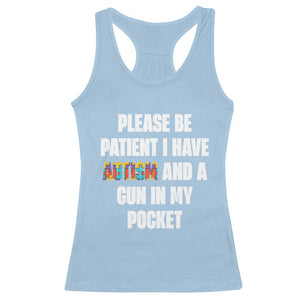 Funny Please Be Patient I Have Autism And A Gun In My Pocket Racerback Tank Top Autism Awareness TS11 Light Blue Print Your Wear