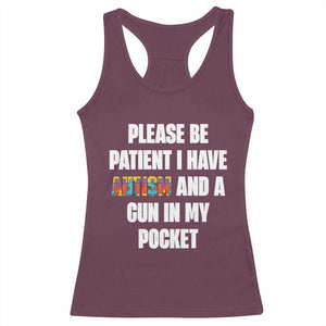 Funny Please Be Patient I Have Autism And A Gun In My Pocket Racerback Tank Top Autism Awareness TS11 Maroon Print Your Wear