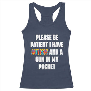 Funny Please Be Patient I Have Autism And A Gun In My Pocket Racerback Tank Top Autism Awareness TS11 Navy Print Your Wear
