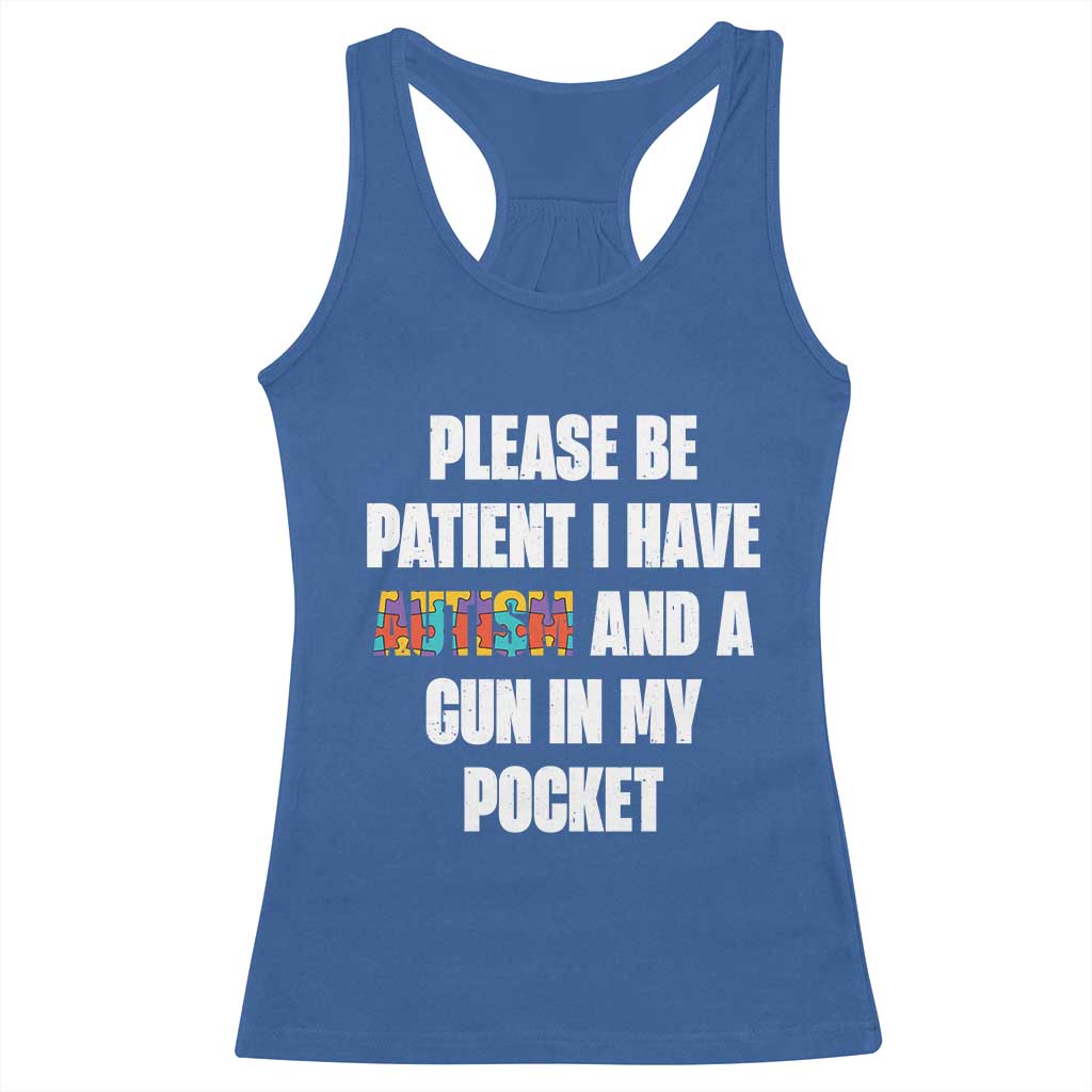 Funny Please Be Patient I Have Autism And A Gun In My Pocket Racerback Tank Top Autism Awareness TS11 Royal Blue Print Your Wear