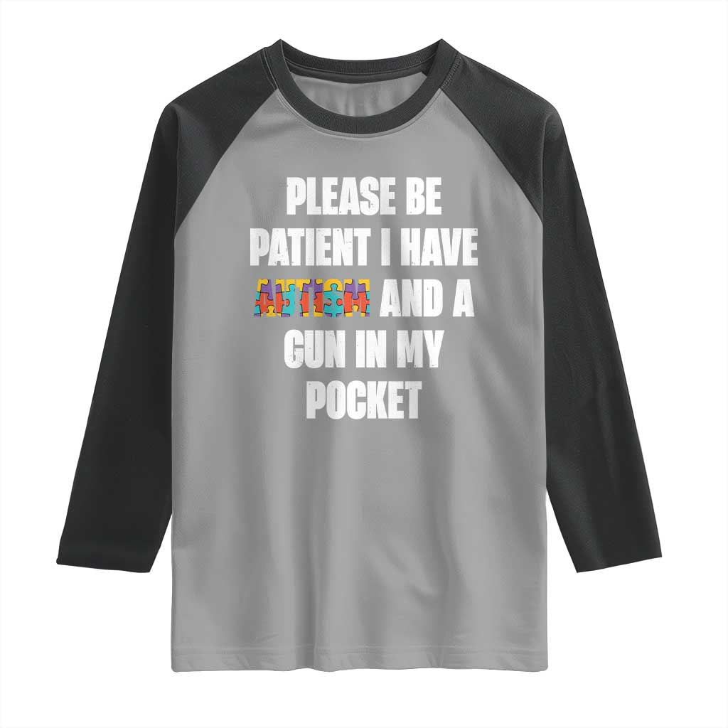 Funny Please Be Patient I Have Autism And A Gun In My Pocket Raglan Shirt Autism Awareness TS11 Sport Gray Black Print Your Wear