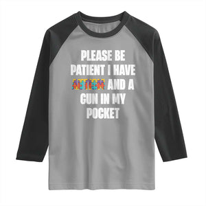 Funny Please Be Patient I Have Autism And A Gun In My Pocket Raglan Shirt Autism Awareness TS11 Sport Gray Black Print Your Wear