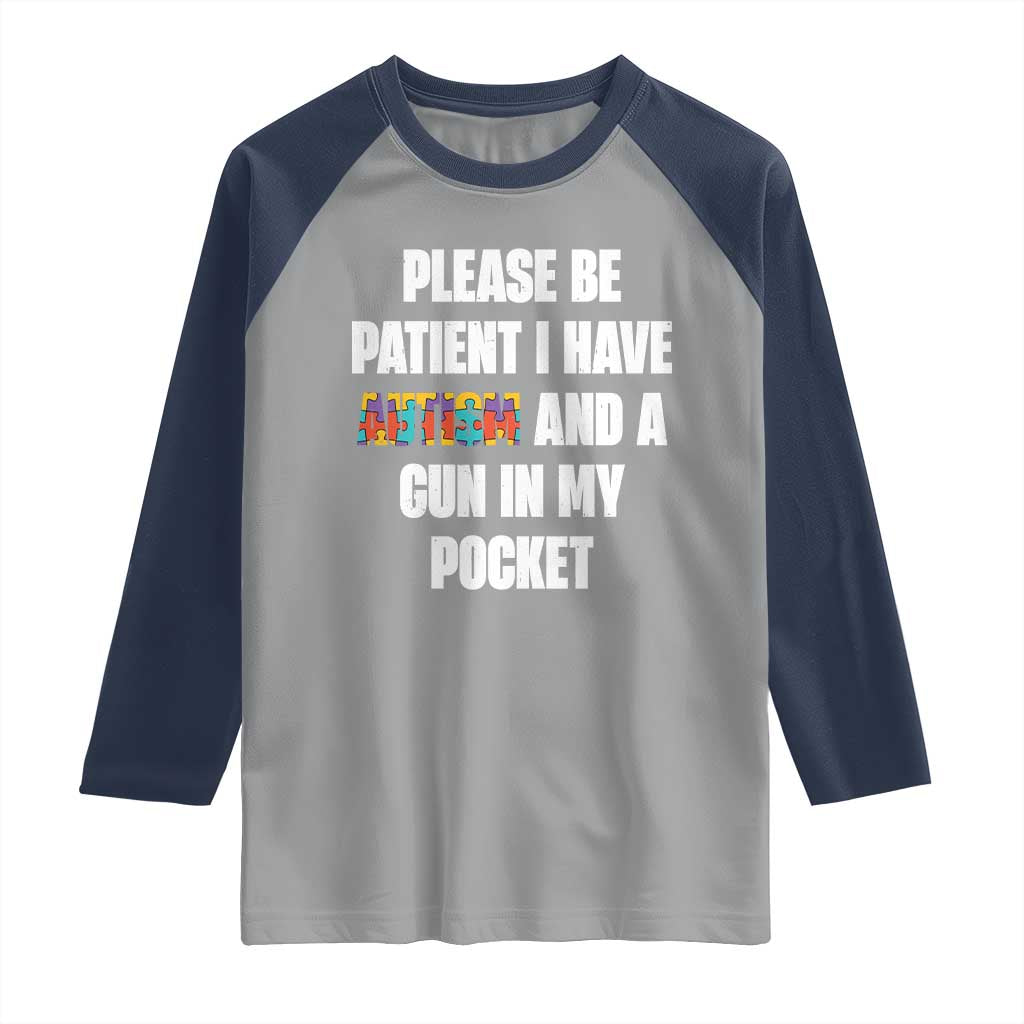 Funny Please Be Patient I Have Autism And A Gun In My Pocket Raglan Shirt Autism Awareness TS11 Sport Gray Navy Print Your Wear