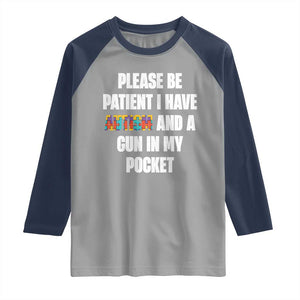 Funny Please Be Patient I Have Autism And A Gun In My Pocket Raglan Shirt Autism Awareness TS11 Sport Gray Navy Print Your Wear