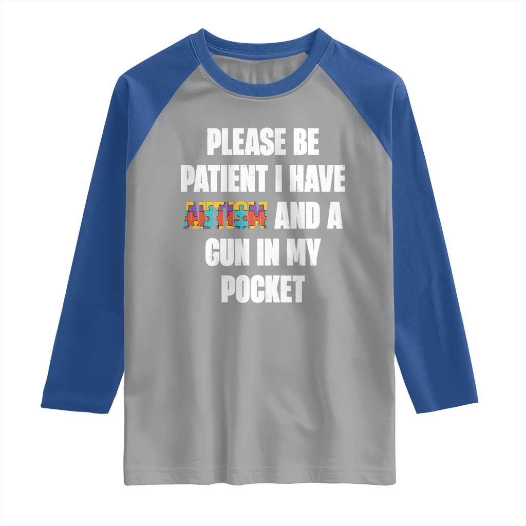Funny Please Be Patient I Have Autism And A Gun In My Pocket Raglan Shirt Autism Awareness TS11 Sport Gray Royal Print Your Wear